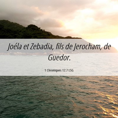 Picture 06 - 1 Chroniques 12:7 LSG - Joéla et Zebadia, fils de Jerocham, de - Bible Verse Picture