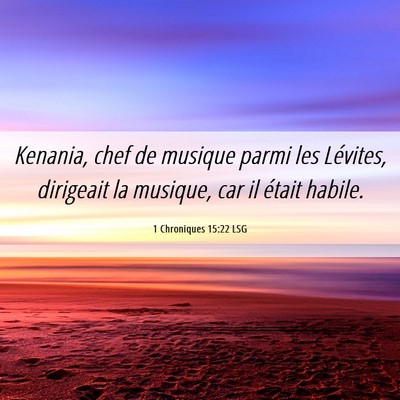 Picture 06 - 1 Chroniques 15:22 LSG - Kenania, chef de musique parmi les Lévites, - Bible Verse Picture