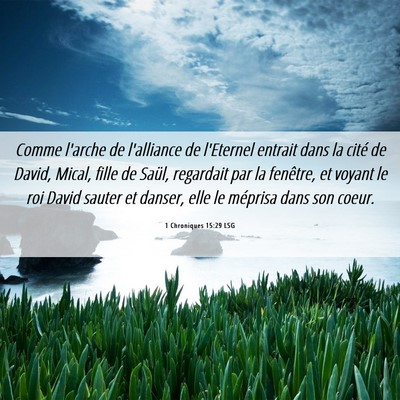 Picture 06 - 1 Chroniques 15:29 LSG - Comme l'arche de l'alliance de l'Eternel entrait - Bible Verse Picture