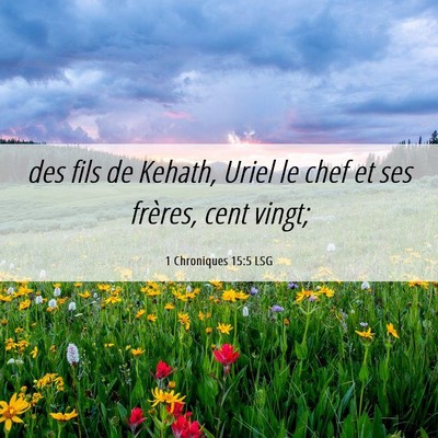 Picture 06 - 1 Chroniques 15:5 LSG - des fils de Kehath, Uriel le chef et ses frères, - Bible Verse Picture