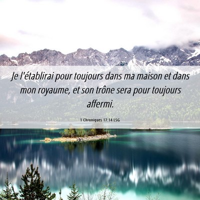 Picture 06 - 1 Chroniques 17:14 LSG - Je l'établirai pour toujours dans ma maison et - Bible Verse Picture