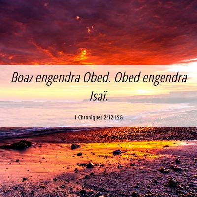 Picture 06 - 1 Chroniques 2:12 LSG - Boaz engendra Obed. Obed engendra - Bible Verse Picture