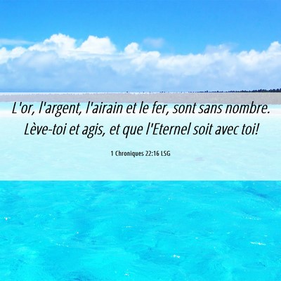 Picture 06 - 1 Chroniques 22:16 LSG - L'or, l'argent, l'airain et le fer, sont sans - Bible Verse Picture