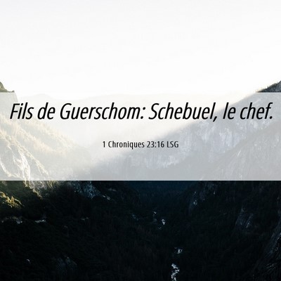 Picture 06 - 1 Chroniques 23:16 LSG - Fils de Guerschom: Schebuel, le - Bible Verse Picture