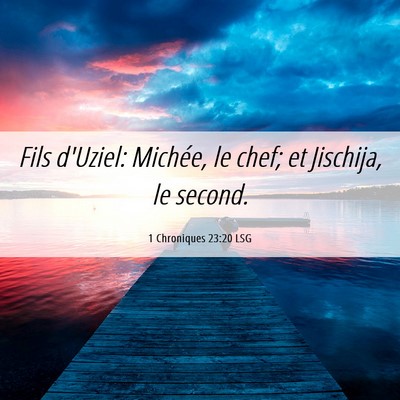 Picture 06 - 1 Chroniques 23:20 LSG - Fils d'Uziel: Michée, le chef; et Jischija, le - Bible Verse Picture
