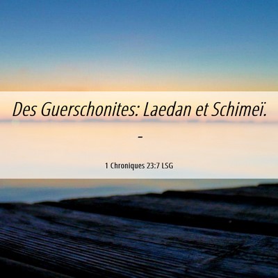 Picture 06 - 1 Chroniques 23:7 LSG - Des Guerschonites: Laedan et Schimeï. - Bible Verse Picture