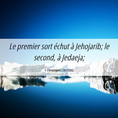 Picture 06 - 1 Chroniques 24:7 LSG - Le premier sort échut à Jehojarib; le second, - Bible Verse Picture