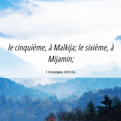 Picture 06 - 1 Chroniques 24:9 LSG - le cinquième, à Malkija; le sixième, à - Bible Verse Picture