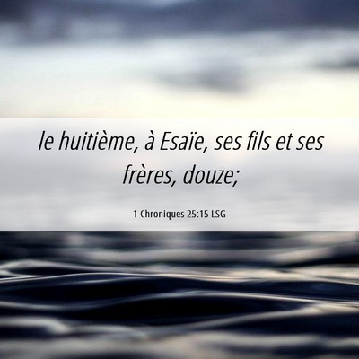 Picture 06 - 1 Chroniques 25:15 LSG - le huitième, à Esaïe, ses fils et ses frères, - Bible Verse Picture