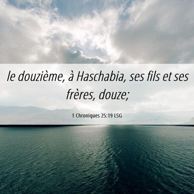 Picture 06 - 1 Chroniques 25:19 LSG - le douzième, à Haschabia, ses fils et ses - Bible Verse Picture