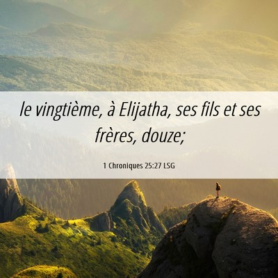 Picture 06 - 1 Chroniques 25:27 LSG - le vingtième, à Elijatha, ses fils et ses - Bible Verse Picture