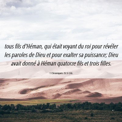Picture 06 - 1 Chroniques 25:5 LSG - tous fils d'Héman, qui était voyant du roi pour - Bible Verse Picture