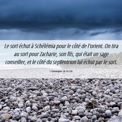 Picture 06 - 1 Chroniques 26:14 LSG - Le sort échut à Schélémia pour le côté de - Bible Verse Picture