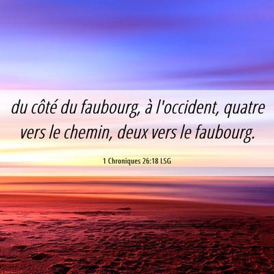 Picture 06 - 1 Chroniques 26:18 LSG - du côté du faubourg, à l'occident, quatre vers - Bible Verse Picture