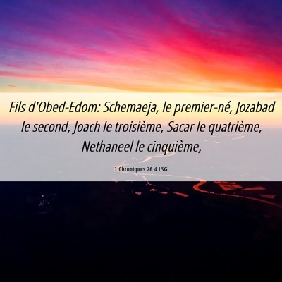 Picture 06 - 1 Chroniques 26:4 LSG - Fils d'Obed-Edom: Schemaeja, le premier-né, - Bible Verse Picture