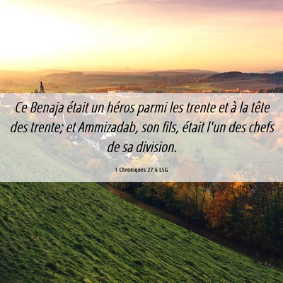 Picture 06 - 1 Chroniques 27:6 LSG - Ce Benaja était un héros parmi les trente et à - Bible Verse Picture