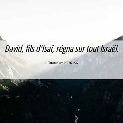 Picture 06 - 1 Chroniques 29:26 LSG - David, fils d'Isaï, régna sur tout - Bible Verse Picture