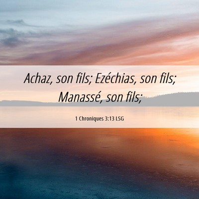Picture 06 - 1 Chroniques 3:13 LSG - Achaz, son fils; Ezéchias, son fils; Manassé, - Bible Verse Picture