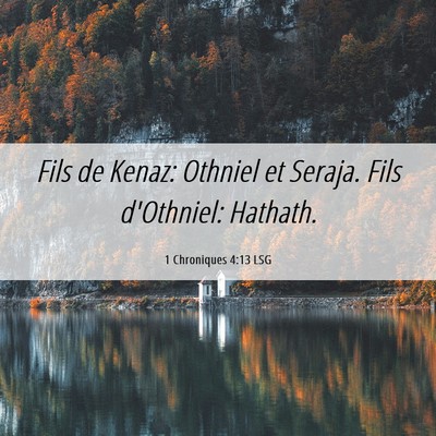 Picture 06 - 1 Chroniques 4:13 LSG - Fils de Kenaz: Othniel et Seraja. Fils d'Othniel: - Bible Verse Picture