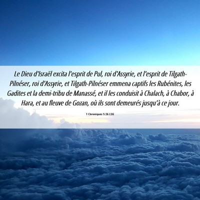 Picture 06 - 1 Chroniques 5:26 LSG - Le Dieu d'Israël excita l'esprit de Pul, roi - Bible Verse Picture
