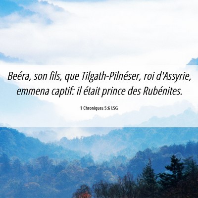 Picture 06 - 1 Chroniques 5:6 LSG - Beéra, son fils, que Tilgath-Pilnéser, roi - Bible Verse Picture