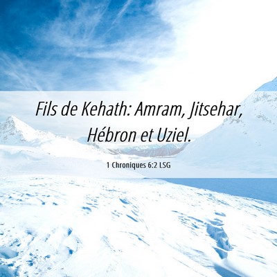 Picture 06 - 1 Chroniques 6:2 LSG - Fils de Kehath: Amram, Jitsehar, Hébron et - Bible Verse Picture