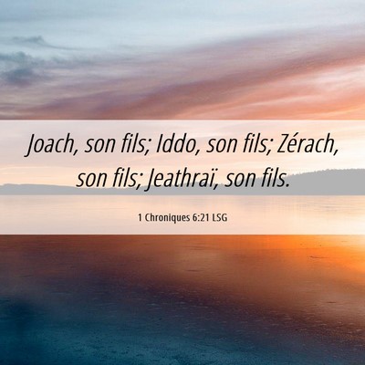 Picture 06 - 1 Chroniques 6:21 LSG - Joach, son fils; Iddo, son fils; Zérach, son - Bible Verse Picture