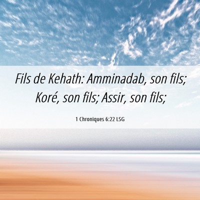 Picture 06 - 1 Chroniques 6:22 LSG - Fils de Kehath: Amminadab, son fils; Koré, son - Bible Verse Picture