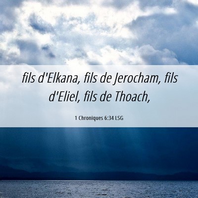 Picture 06 - 1 Chroniques 6:34 LSG - fils d'Elkana, fils de Jerocham, fils d'Eliel, - Bible Verse Picture