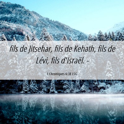 Picture 06 - 1 Chroniques 6:38 LSG - fils de Jitsehar, fils de Kehath, fils de Lévi, - Bible Verse Picture
