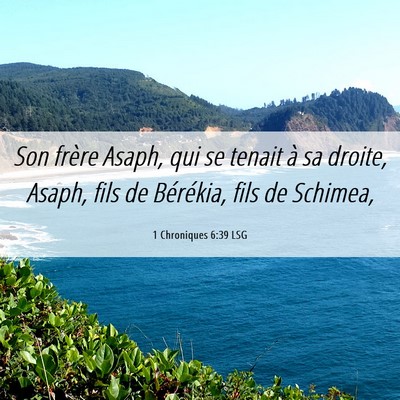 Picture 06 - 1 Chroniques 6:39 LSG - Son frère Asaph, qui se tenait à sa droite, - Bible Verse Picture