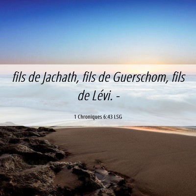 Picture 06 - 1 Chroniques 6:43 LSG - fils de Jachath, fils de Guerschom, fils de - Bible Verse Picture