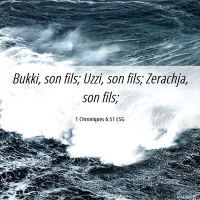 Picture 06 - 1 Chroniques 6:51 LSG - Bukki, son fils; Uzzi, son fils; Zerachja, son - Bible Verse Picture