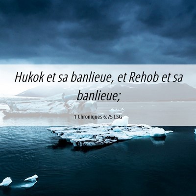 Picture 06 - 1 Chroniques 6:75 LSG - Hukok et sa banlieue, et Rehob et sa - Bible Verse Picture