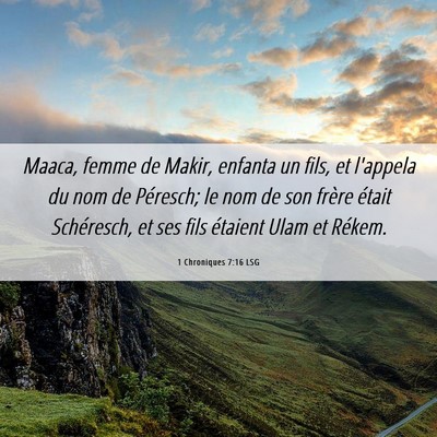 Picture 06 - 1 Chroniques 7:16 LSG - Maaca, femme de Makir, enfanta un fils, et - Bible Verse Picture
