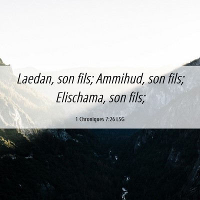Picture 06 - 1 Chroniques 7:26 LSG - Laedan, son fils; Ammihud, son fils; Elischama, - Bible Verse Picture