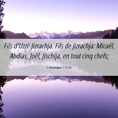 Picture 06 - 1 Chroniques 7:3 LSG - Fils d'Uzzi: Jizrachja. Fils de Jizrachja: - Bible Verse Picture