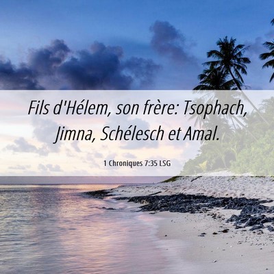 Picture 06 - 1 Chroniques 7:35 LSG - Fils d'Hélem, son frère: Tsophach, Jimna, - Bible Verse Picture