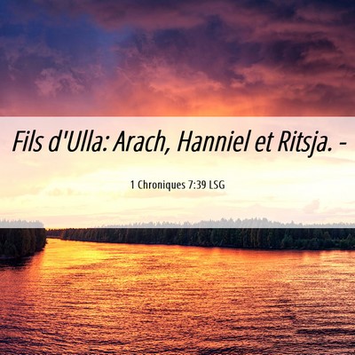 Picture 06 - 1 Chroniques 7:39 LSG - Fils d'Ulla: Arach, Hanniel et Ritsja. - Bible Verse Picture