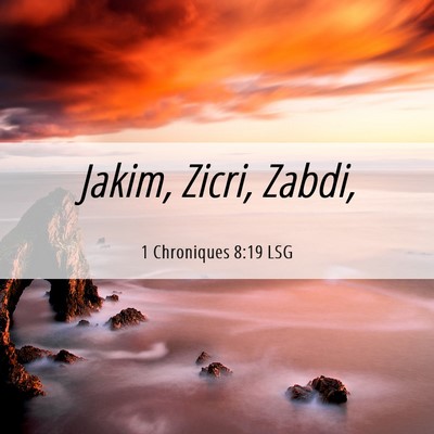 Picture 06 - 1 Chroniques 8:19 LSG - Jakim, Zicri, - Bible Verse Picture