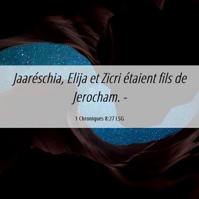 Picture 06 - 1 Chroniques 8:27 LSG - Jaaréschia, Elija et Zicri étaient fils de - Bible Verse Picture