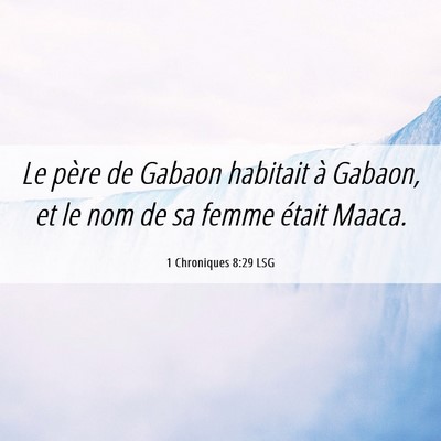 Picture 06 - 1 Chroniques 8:29 LSG - Le père de Gabaon habitait à Gabaon, et le nom - Bible Verse Picture