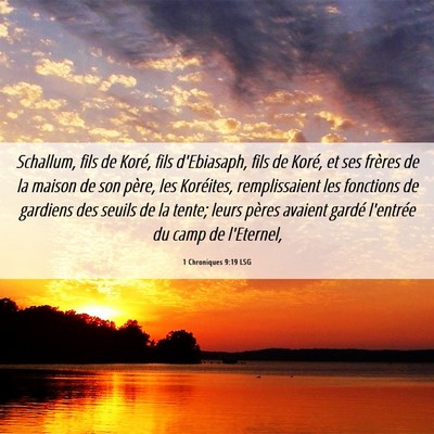 Picture 06 - 1 Chroniques 9:19 LSG - Schallum, fils de Koré, fils d'Ebiasaph, fils de - Bible Verse Picture