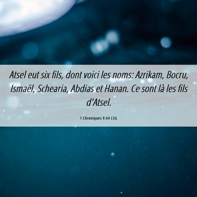 Picture 06 - 1 Chroniques 9:44 LSG - Atsel eut six fils, dont voici les noms: Azrikam, - Bible Verse Picture