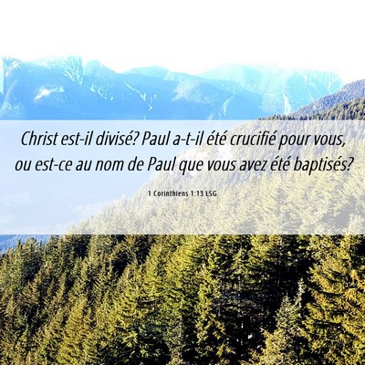 Picture 06 - 1 Corinthiens 1:13 LSG - Christ est-il divisé? Paul a-t-il été - Bible Verse Picture