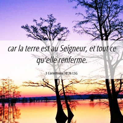 Picture 06 - 1 Corinthiens 10:26 LSG - car la terre est au Seigneur, et tout ce qu'elle - Bible Verse Picture
