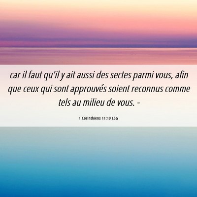 Picture 06 - 1 Corinthiens 11:19 LSG - car il faut qu'il y ait aussi des sectes parmi - Bible Verse Picture
