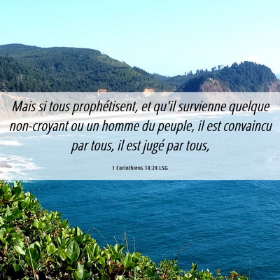 Picture 06 - 1 Corinthiens 14:24 LSG - Mais si tous prophétisent, et qu'il survienne - Bible Verse Picture