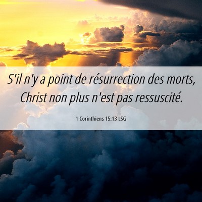 Picture 06 - 1 Corinthiens 15:13 LSG - S'il n'y a point de résurrection des morts, - Bible Verse Picture