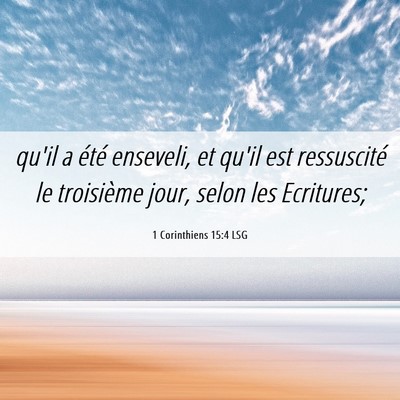 Picture 06 - 1 Corinthiens 15:4 LSG - qu'il a été enseveli, et qu'il est ressuscité - Bible Verse Picture